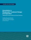 Uncertainty in Wastewater Treatment Design and Operation - Addressing Current Practices and Future Directions